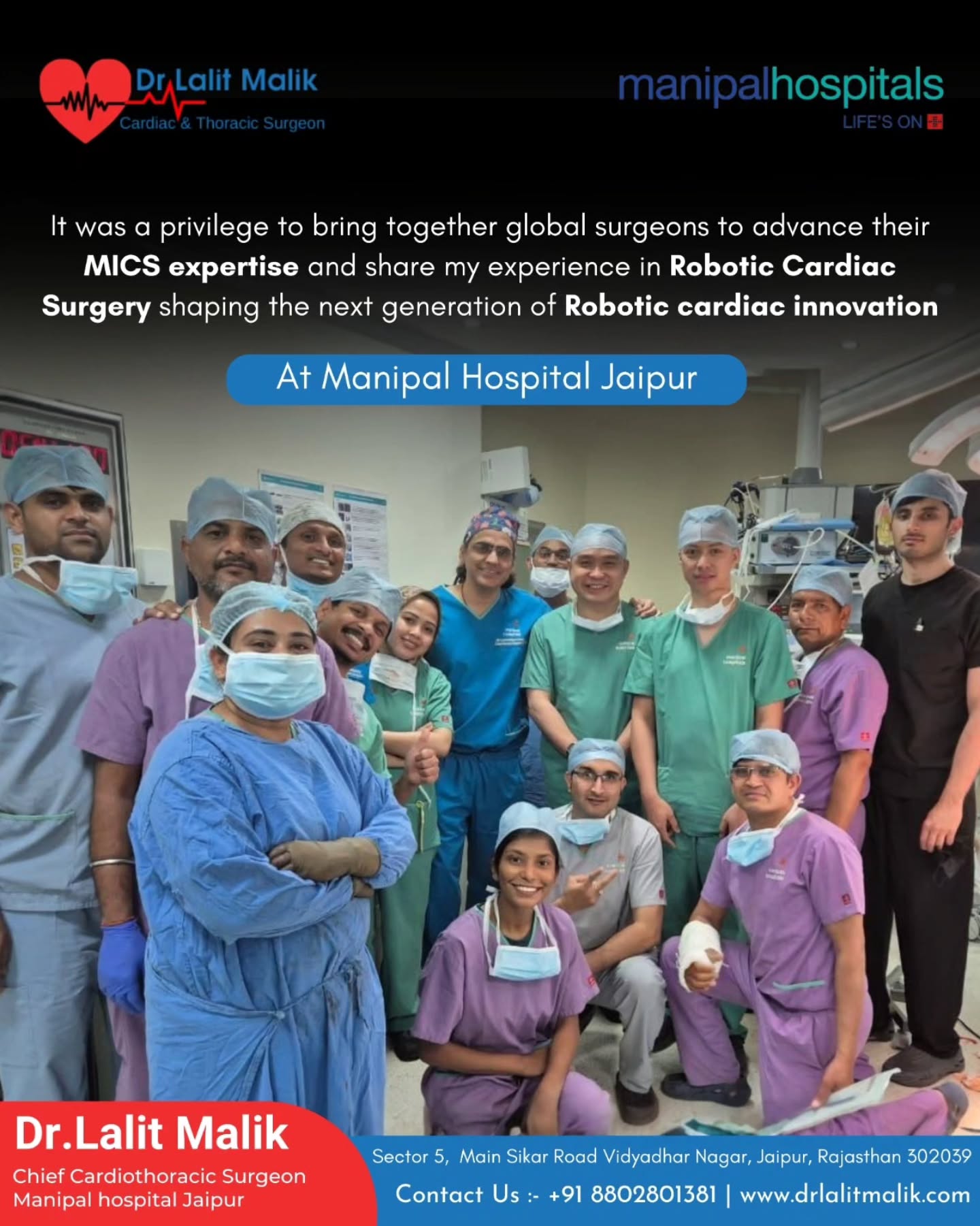 𝐀𝐝𝐯𝐚𝐧𝐜𝐢𝐧𝐠 𝐭𝐡𝐞 𝐅𝐮𝐭𝐮𝐫𝐞 𝐨𝐟 𝐑𝐨𝐛𝐨𝐭𝐢𝐜 𝐂𝐚𝐫𝐝𝐢𝐚𝐜 𝐂𝐚𝐫𝐞 with Global Collaboration
At the 𝐌𝐚𝐧𝐢𝐩𝐚𝐥 𝐑𝐨𝐛𝐨𝐭𝐢𝐜 𝐂𝐞𝐧𝐭𝐫𝐞 of Excellence, we believe that innovation thrives through shared expertise. We were honored to host a group of global surgeons who joined us to enhance their skills in 𝐌𝐢𝐧𝐢𝐦𝐚𝐥𝐥𝐲 𝐈𝐧𝐯𝐚𝐬𝐢𝐯𝐞 𝐂𝐚𝐫𝐝𝐢𝐚𝐜 𝐒𝐮𝐫𝐠𝐞𝐫𝐲 (𝐌𝐈𝐂𝐒) and learn 𝐀𝐝𝐯𝐚𝐧𝐜𝐞𝐝 𝐑𝐨𝐛𝐨𝐭𝐢𝐜 𝐂𝐚𝐫𝐝𝐢𝐚𝐜 𝐒𝐮𝐫𝐠𝐞𝐫𝐲..
Precision is at the heart of everything we do. By sharing advanced techniques, we ensure that patients worldwide benefit from the latest innovations in heart care.
I am honored to have worked alongside such distinguished colleagues:
𝐃𝐫. 𝐖𝐢𝐫𝐲𝐚 𝐀𝐲𝐮𝐠𝐫𝐚𝐡𝐚 & 𝐃𝐫. 𝐁𝐢𝐦𝐨 𝐊𝐮𝐬𝐮𝐦𝐨 𝐟𝐫𝐨𝐦 𝐌𝐢𝐭𝐫𝐚 𝐊𝐞𝐥𝐮𝐚𝐫𝐠𝐚 𝐇𝐨𝐬𝐩𝐢𝐭𝐚𝐥 𝐊𝐞𝐥𝐚𝐩𝐚 𝐆𝐚𝐝𝐢𝐧𝐠, 𝐈𝐧𝐝𝐨𝐧𝐞𝐬𝐢𝐚.
𝐃𝐫. 𝐌𝐨𝐡𝐢𝐭 𝐑𝐚𝐧𝐚, 𝐂𝐨𝐧𝐬𝐮𝐥𝐭𝐚𝐧𝐭 𝐂𝐚𝐫𝐝𝐢𝐚𝐜 𝐒𝐮𝐫𝐠𝐞𝐨𝐧 𝐟𝐫𝐨𝐦 𝐭𝐡𝐞 𝐍𝐚𝐭𝐢𝐨𝐧𝐚𝐥 𝐇𝐞𝐚𝐫𝐭 𝐈𝐧𝐬𝐭𝐢𝐭𝐮𝐭𝐞, 𝐃𝐞𝐥𝐡𝐢.
Together, we are transforming cardiac care, one precise procedure at a time.
𝐌𝐚𝐧𝐢𝐩𝐚𝐥 𝐇𝐨𝐬𝐩𝐢𝐭𝐚𝐥, 𝐉𝐚𝐢𝐩𝐮𝐫
🌐 www.drlalitmalik.com
#RoboticSurgery #CardiacSurgeon #MICS #MedicalInnovation #ManipalHospital